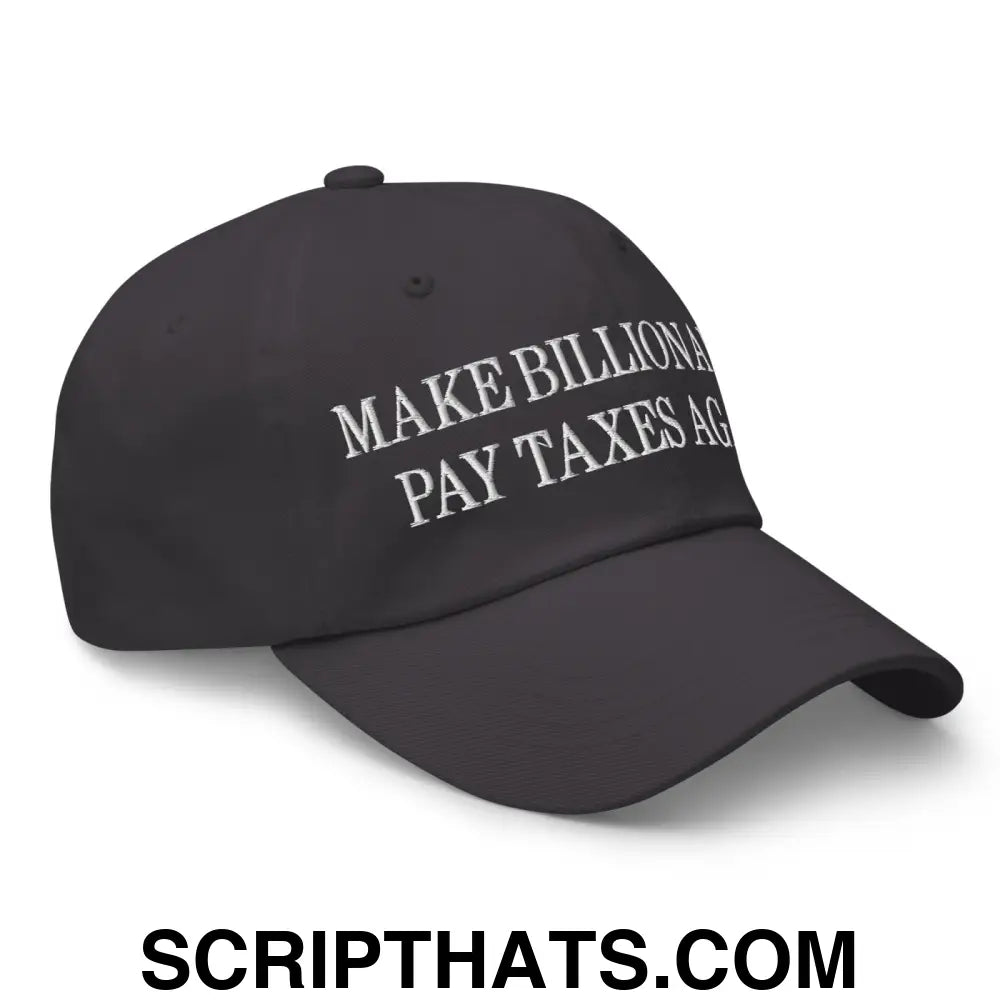 Make Billionaires Pay Taxes Again Embroidered Unstructured Dad Hat Dark Grey