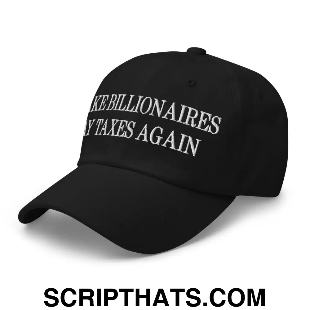 Make Billionaires Pay Taxes Again Embroidered Unstructured Dad Hat Black