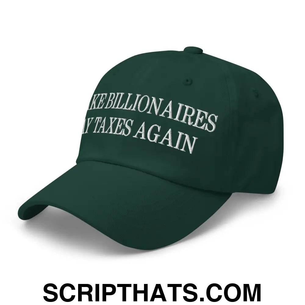 Make Billionaires Pay Taxes Again Embroidered Unstructured Dad Hat Spruce