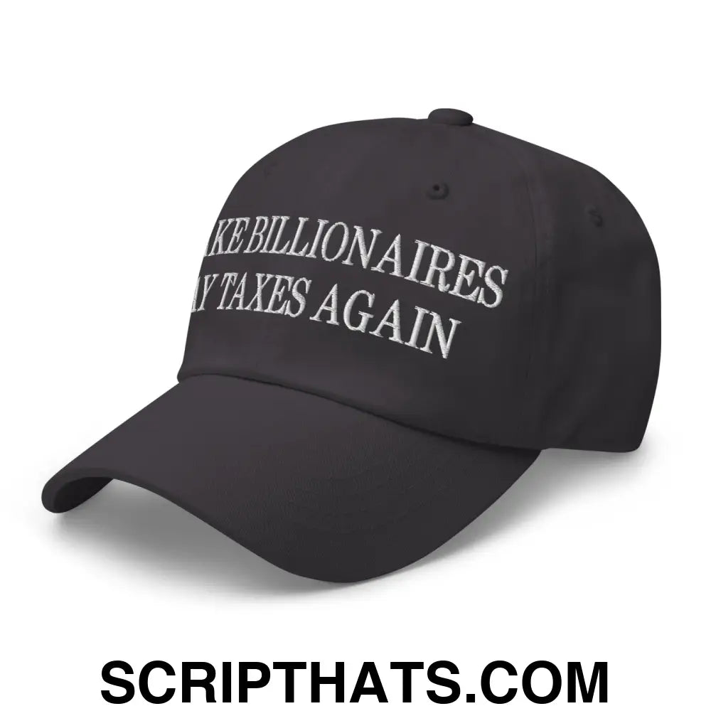 Make Billionaires Pay Taxes Again Embroidered Unstructured Dad Hat Dark Grey