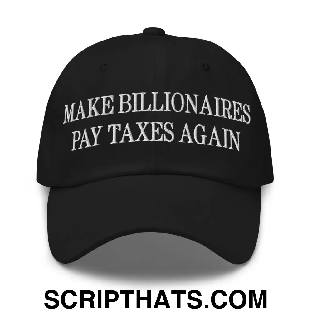 Make Billionaires Pay Taxes Again Embroidered Unstructured Dad Hat Black