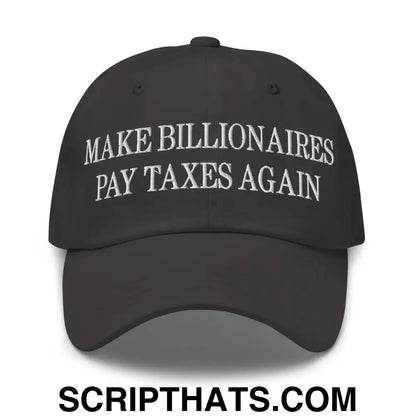 Make Billionaires Pay Taxes Again Embroidered Unstructured Dad Hat Dark Grey