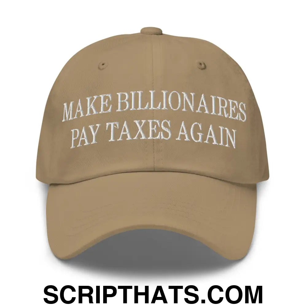 Make Billionaires Pay Taxes Again Embroidered Unstructured Dad Hat Khaki