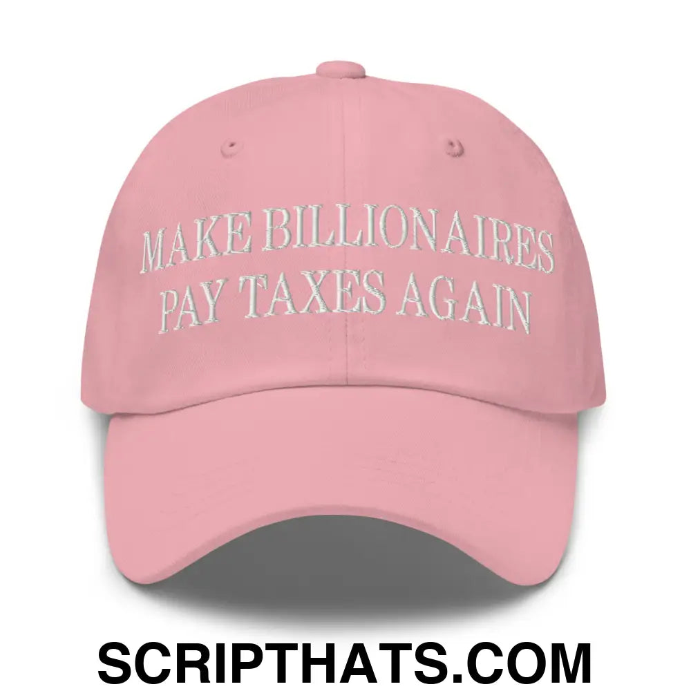 Make Billionaires Pay Taxes Again Embroidered Unstructured Dad Hat Pink