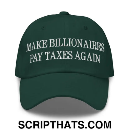 Make Billionaires Pay Taxes Again Embroidered Unstructured Dad Hat Spruce