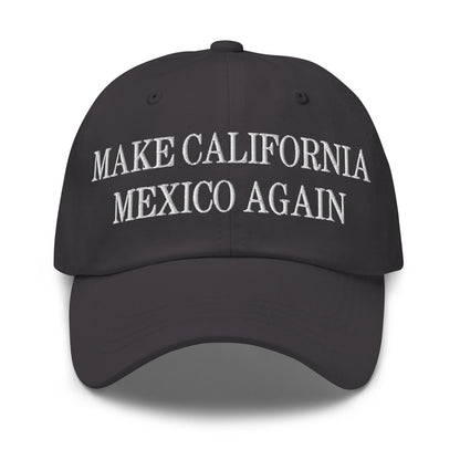 Make California Mexico Again Embroidered Dad Hat Dark Grey