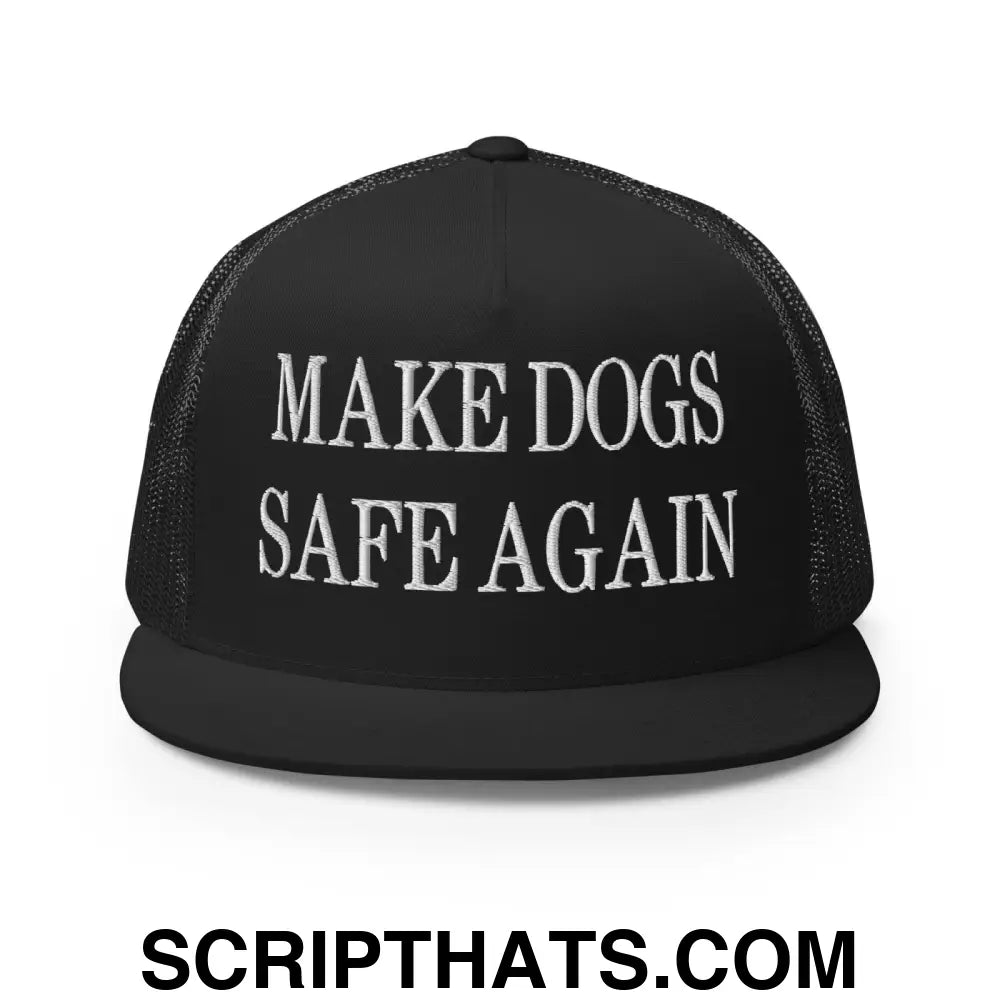 Make Dogs Safe Again Embroidered Mesh Flat Bill Brim Trucker Hat Black