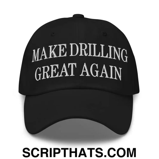 Make Drilling Great Again Embroidered Dad Hat Black