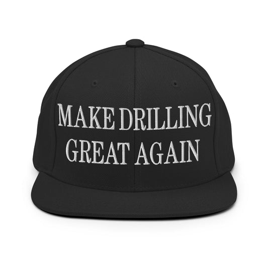 Make Drilling Great Again Embroidered Flat Bill Brim Snapback Hat Black