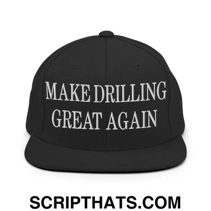 Make Drilling Great Again Embroidered Flat Bill Brim Snapback Hat Black