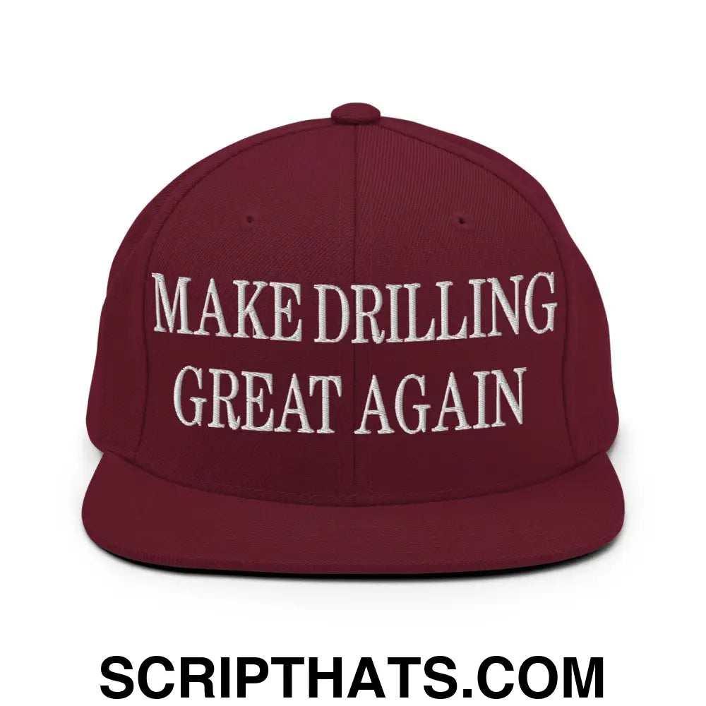 Make Drilling Great Again Embroidered Flat Bill Brim Snapback Hat Maroon