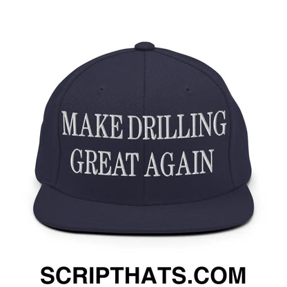 Make Drilling Great Again Embroidered Flat Bill Brim Snapback Hat Navy