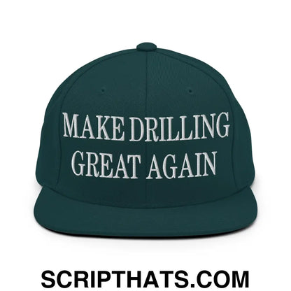 Make Drilling Great Again Embroidered Flat Bill Brim Snapback Hat Spruce