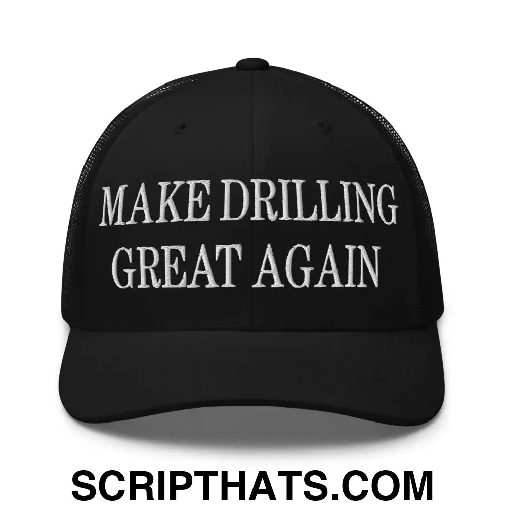 Make Drilling Great Again Embroidered Mesh Trucker Hat Black