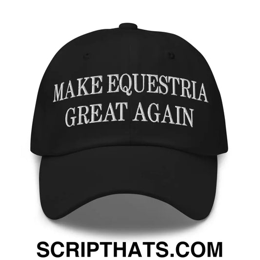 Make Equestria Great Again Embroidered Unstructured Dad Hat Black