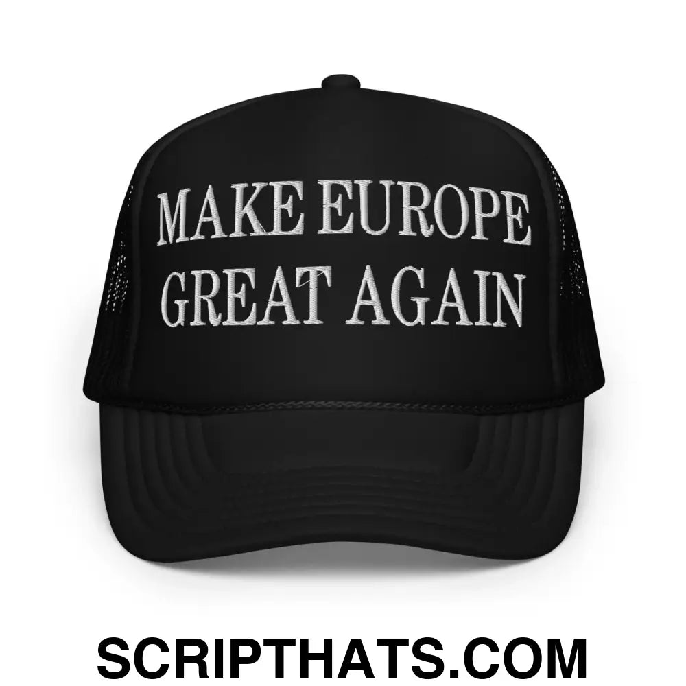 Make Europe Great Again Embroidered Foam Trucker Hat Black