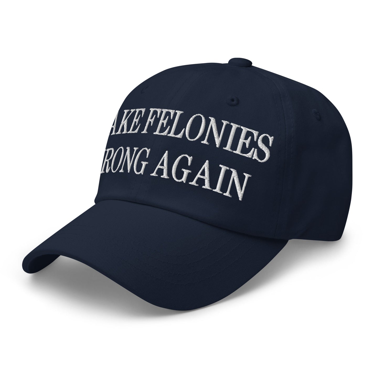 Make Felonies Wrong Again Embroidered Dad Hat Navy