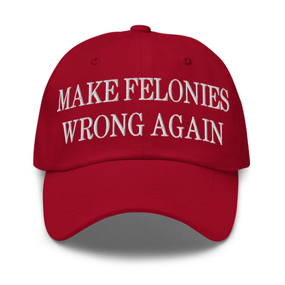 Make Felonies Wrong Again Embroidered Dad Hat Cranberry