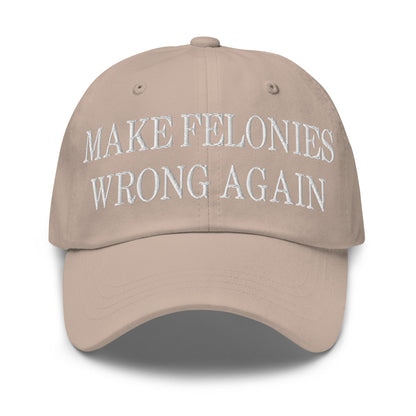 Make Felonies Wrong Again Embroidered Dad Hat Stone