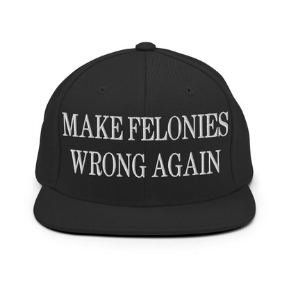 Make Felonies Wrong Again Embroidered Flat Bill Brim Snapback Hat Black