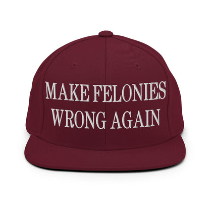 Make Felonies Wrong Again Embroidered Flat Bill Brim Snapback Hat Maroon