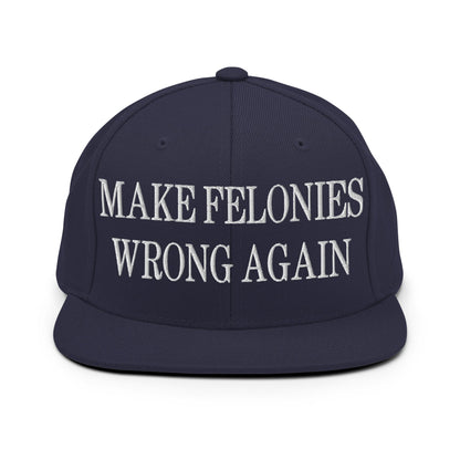 Make Felonies Wrong Again Embroidered Flat Bill Brim Snapback Hat Navy