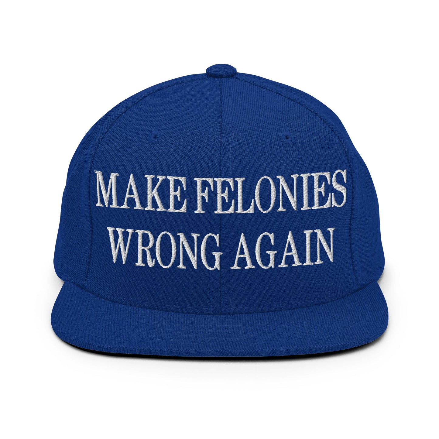 Make Felonies Wrong Again Embroidered Flat Bill Brim Snapback Hat Royal Blue