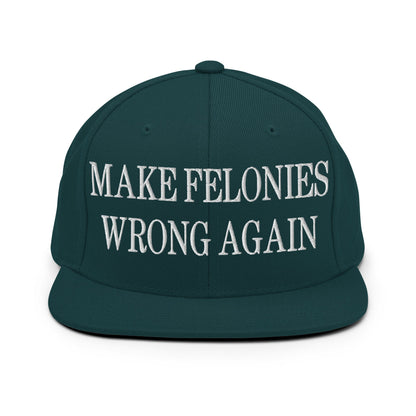 Make Felonies Wrong Again Embroidered Flat Bill Brim Snapback Hat Spruce