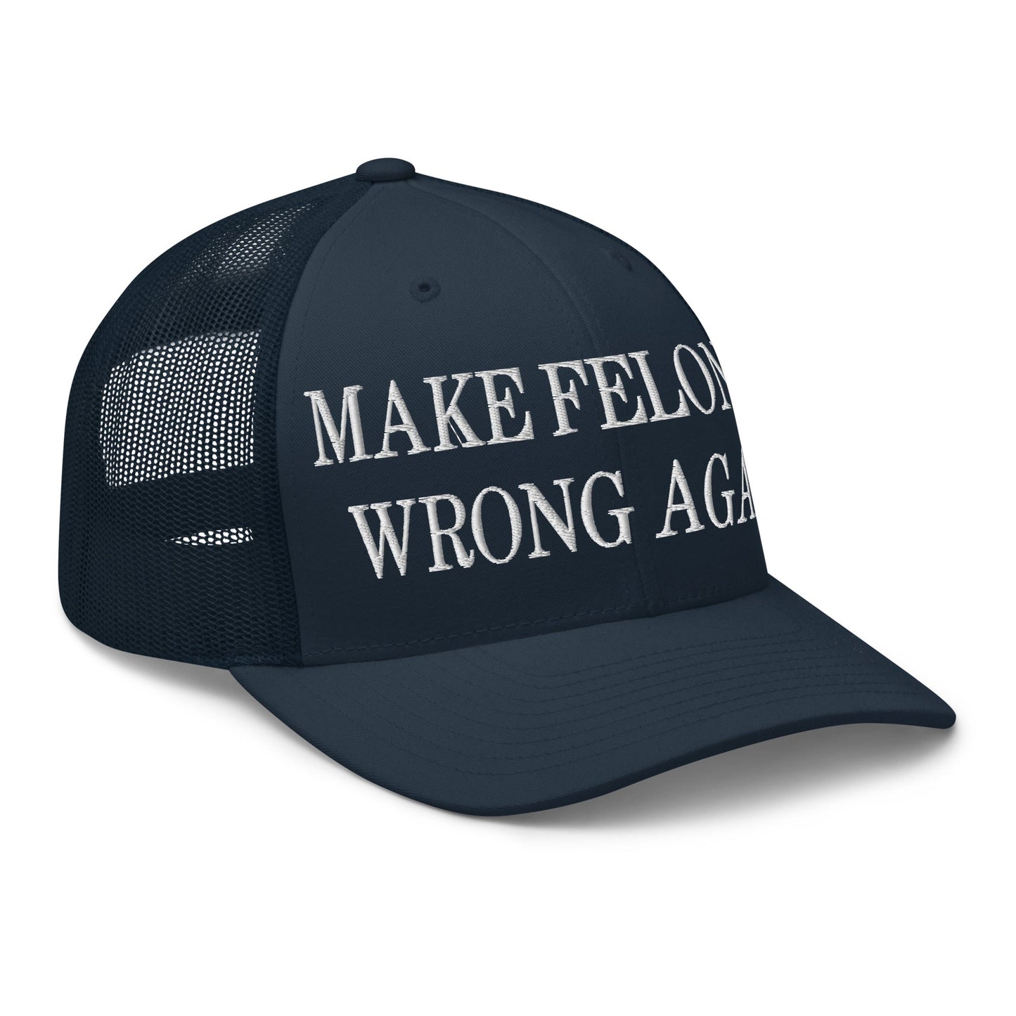 Make Felonies Wrong Again Embroidered Mesh Trucker Hat Navy