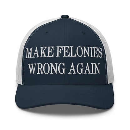 Make Felonies Wrong Again Embroidered Mesh Trucker Hat Navy White