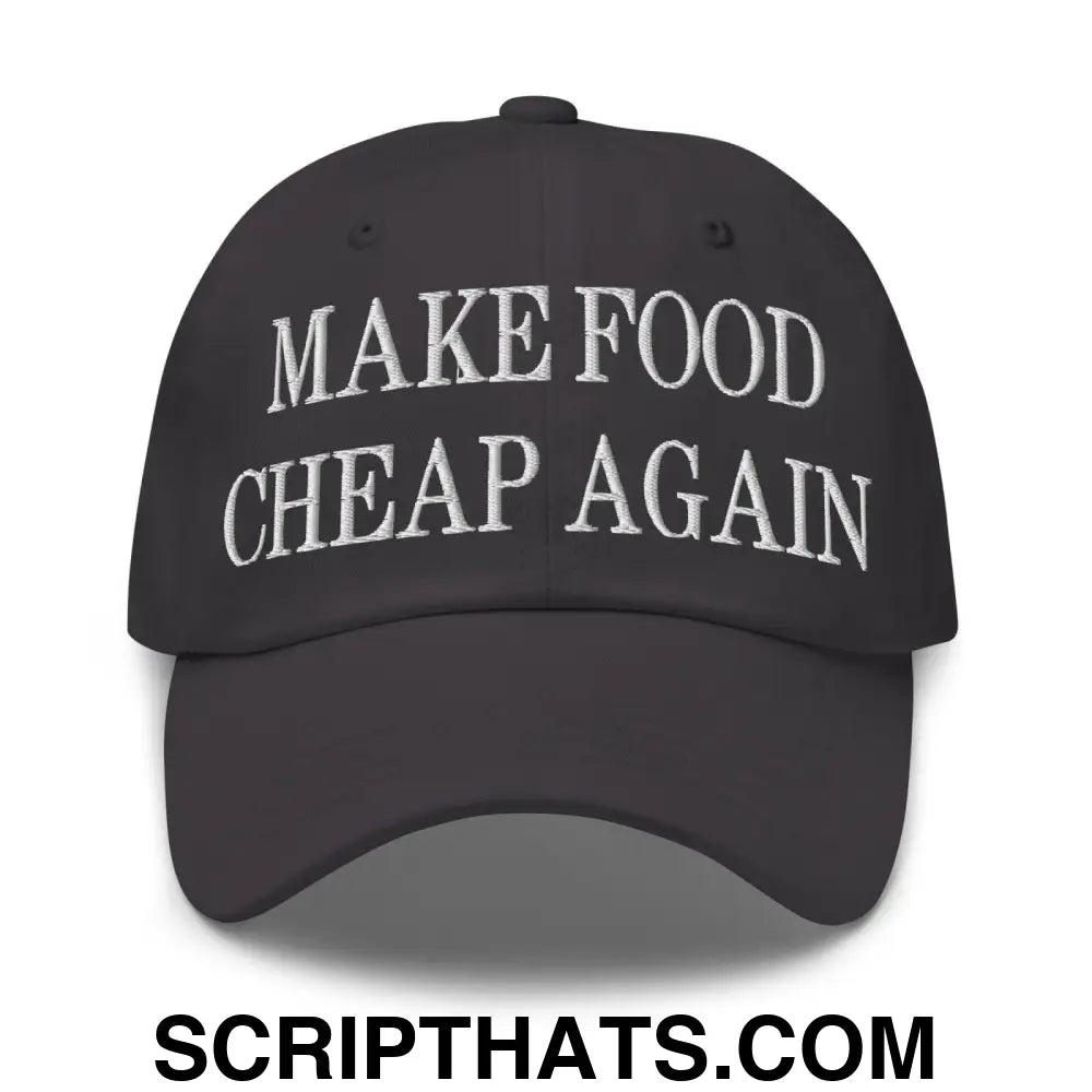 Make Food Cheap Again Embroidered Dad Hat Dark Grey