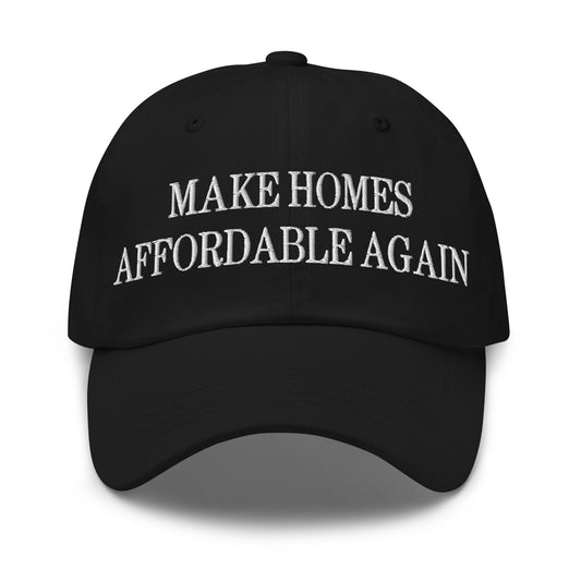 Make Homes Affordable Again Embroidered Dad Hat Black