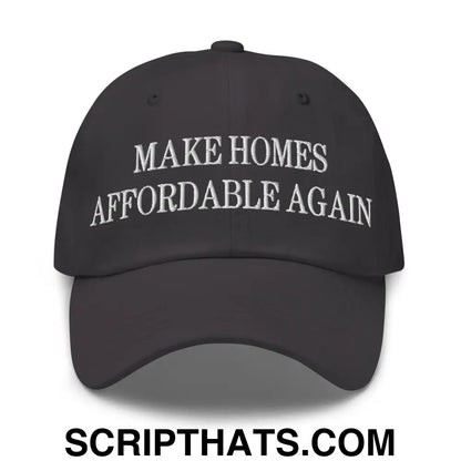 Make Homes Affordable Again Embroidered Dad Hat Dark Grey