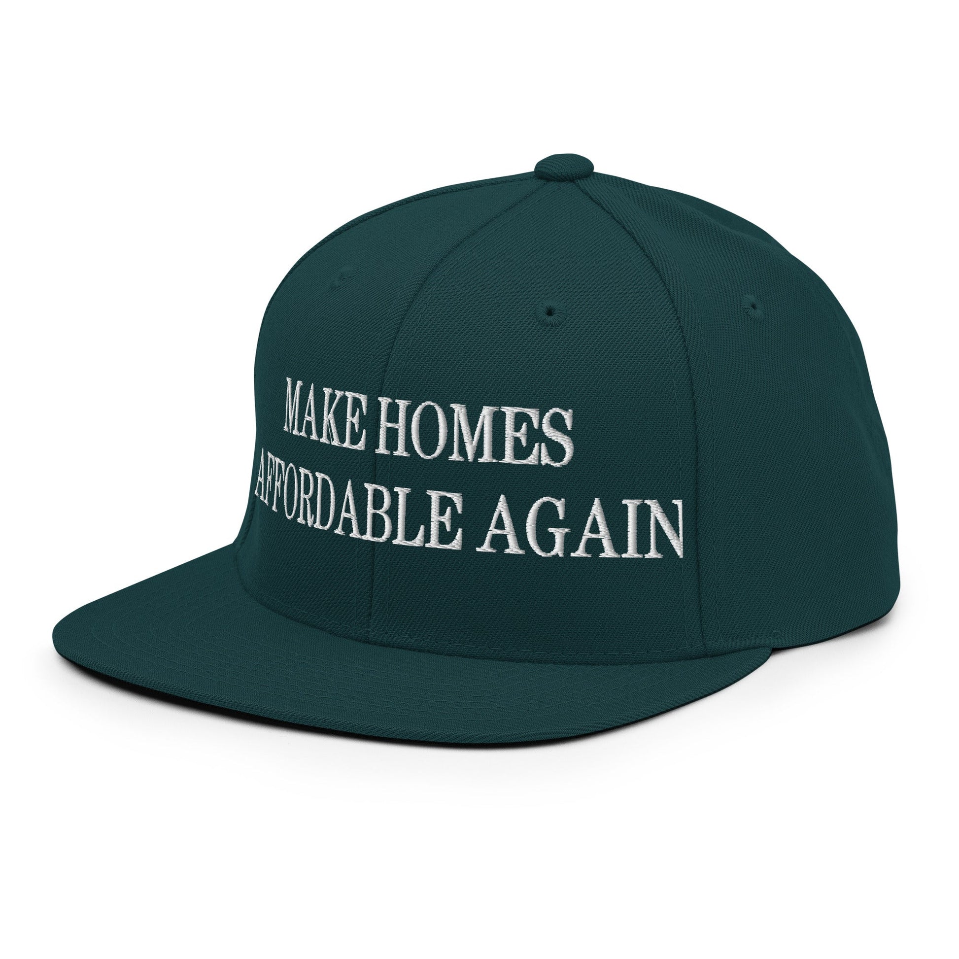 Make Homes Affordable Again Embroidered Flat Bill Brim Snapback Hat Spruce