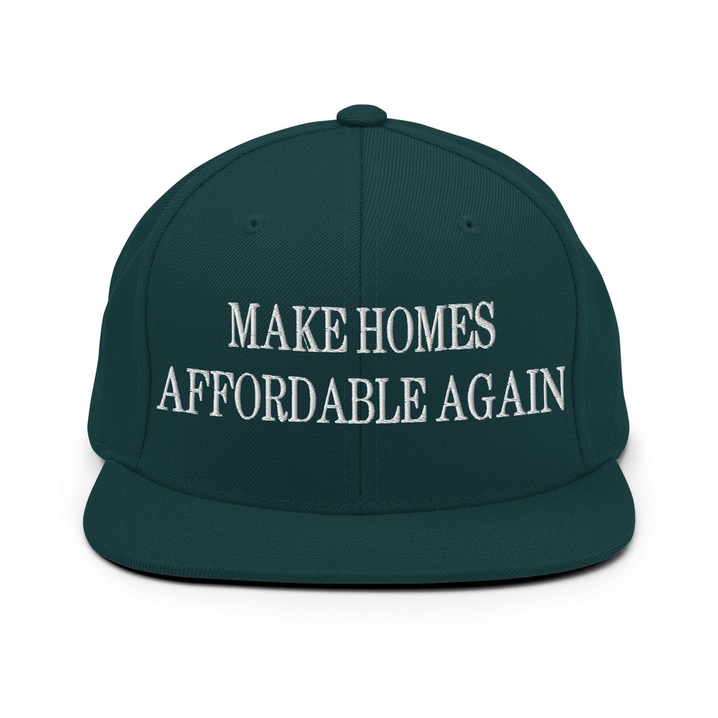 Make Homes Affordable Again Embroidered Flat Bill Brim Snapback Hat Spruce