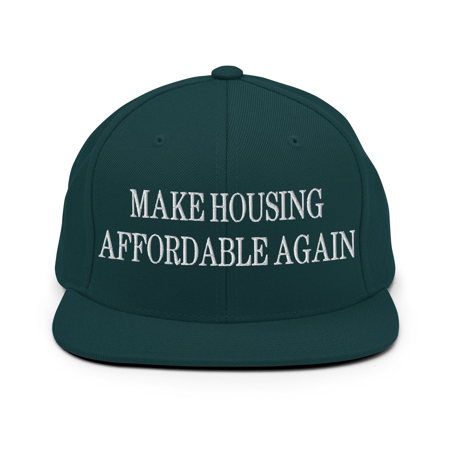 Make Housing Affordable Again Embroidered Flat Bill Brim Snapback Hat Spruce