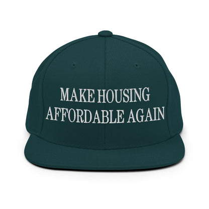 Make Housing Affordable Again Embroidered Flat Bill Brim Snapback Hat Spruce