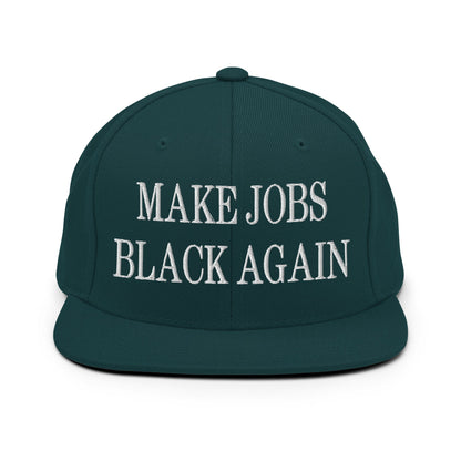 Make Jobs Black Again Embroidered Flat Bill Brim Snapback Hat Spruce