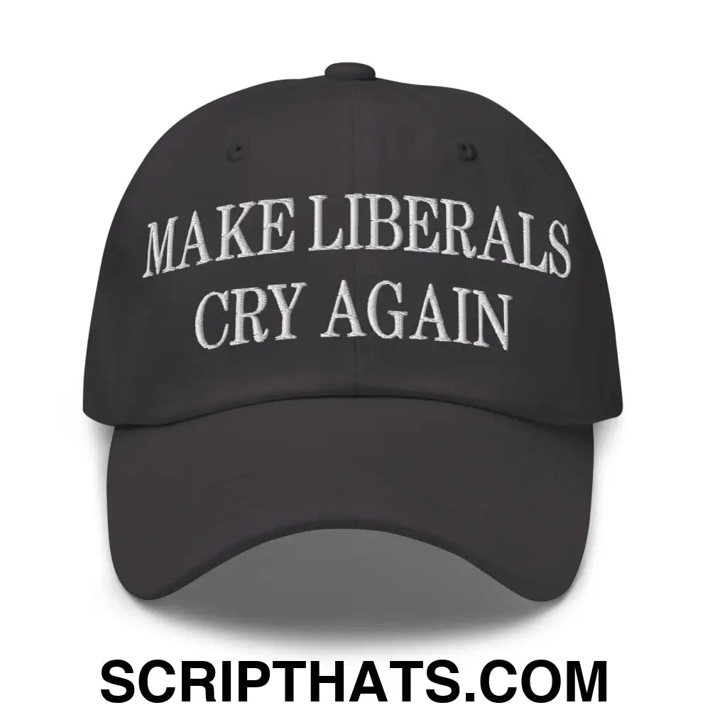 Make Liberals Cry Again Embroidered Dad Hat Dark Grey