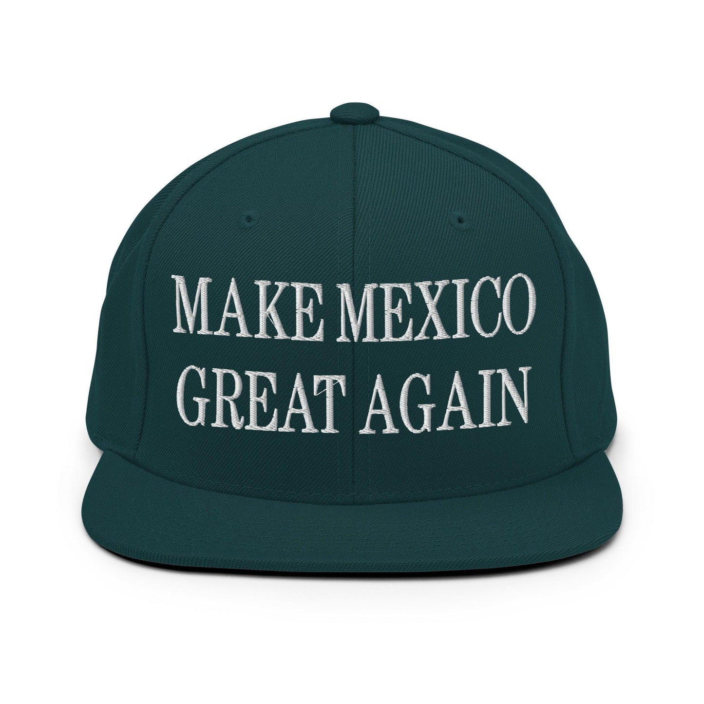 Make Mexico Great Again Embroidered Flat Bill Brim Snapback Hat Spruce