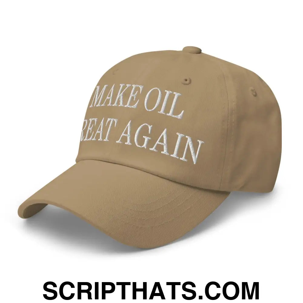 Make Oil Great Again Embroidered Dad Hat Khaki