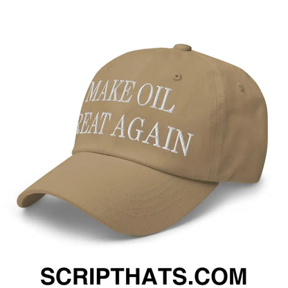 Make Oil Great Again Embroidered Dad Hat Khaki