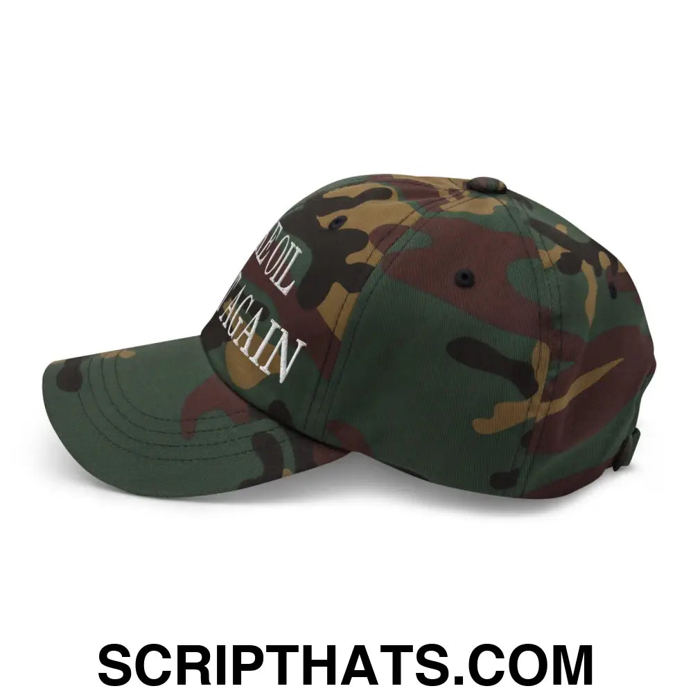 Make Oil Great Again Embroidered Dad Hat Green Camo