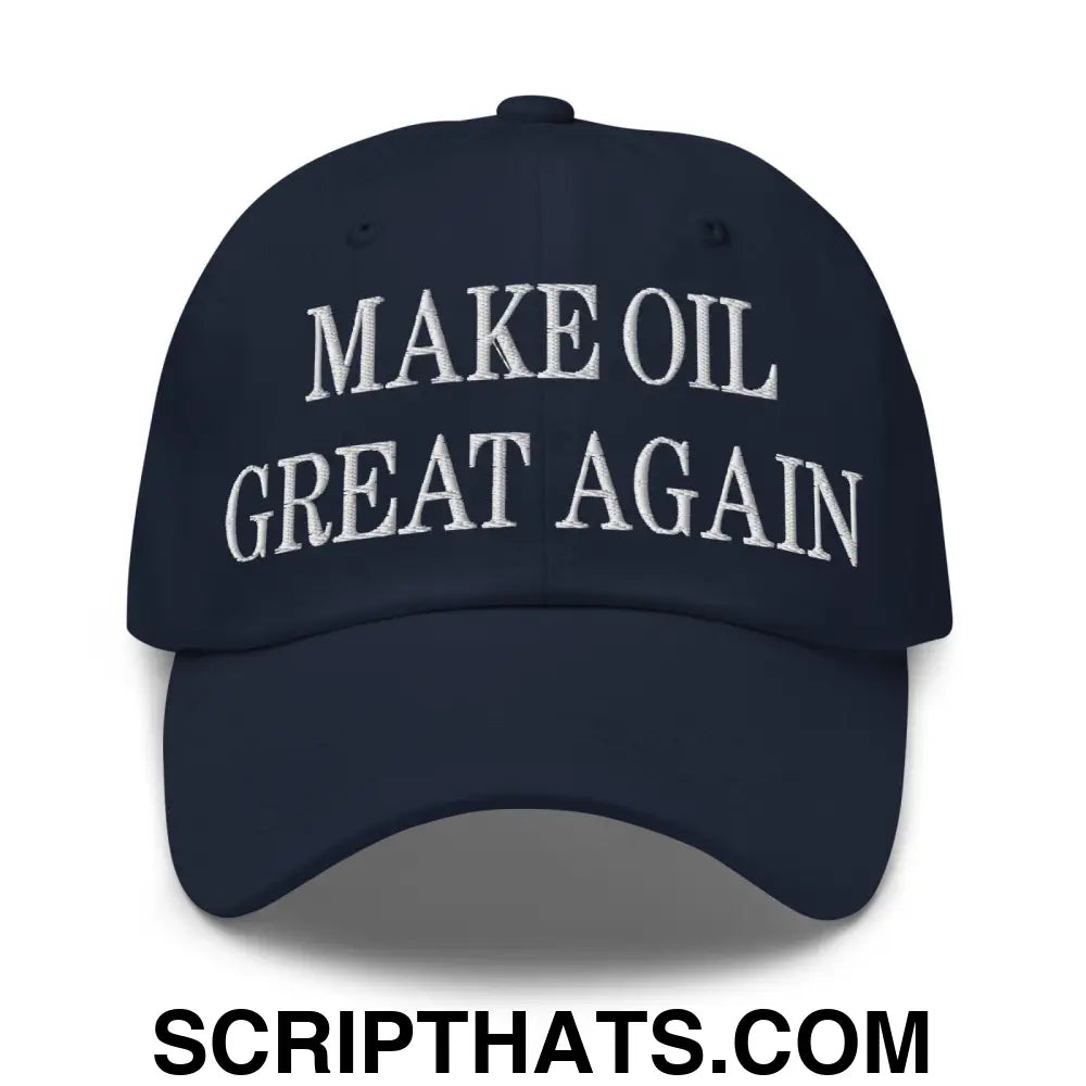 Make Oil Great Again Embroidered Dad Hat Navy