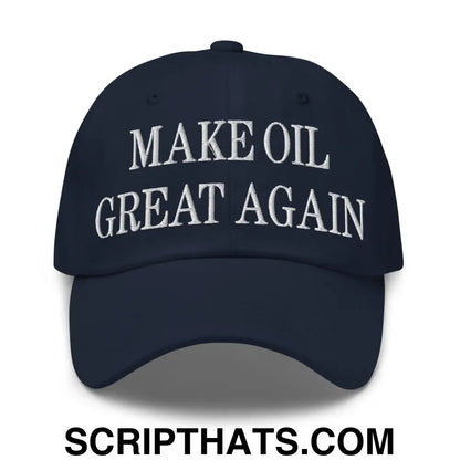 Make Oil Great Again Embroidered Dad Hat Navy