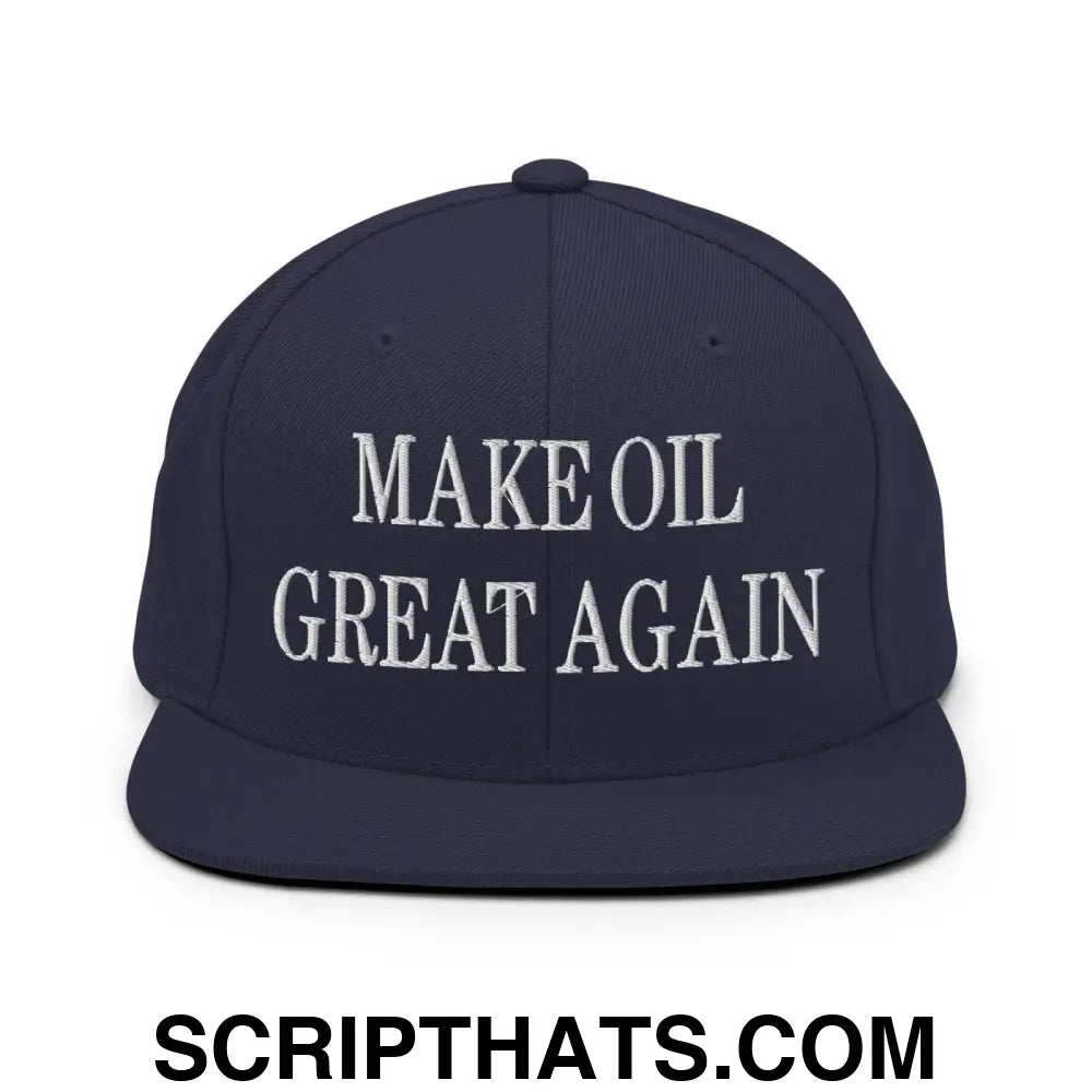 Make Oil Great Again Embroidered Flat Bill Brim Snapback Hat Navy