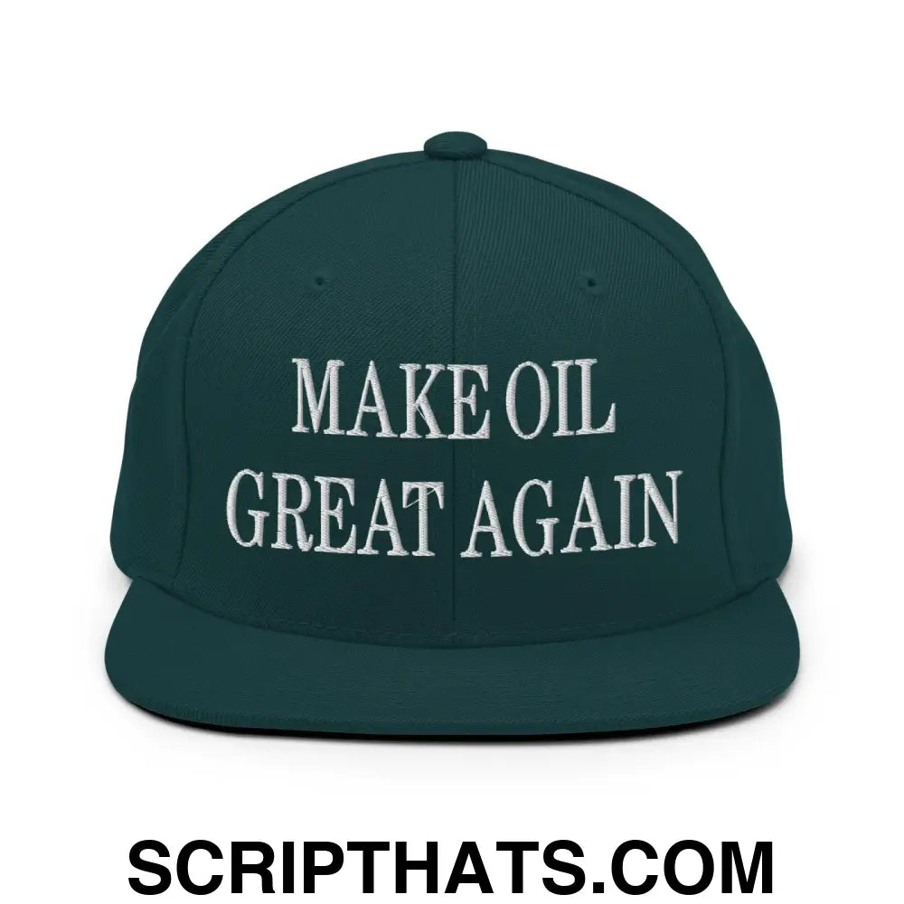 Make Oil Great Again Embroidered Flat Bill Brim Snapback Hat Spruce