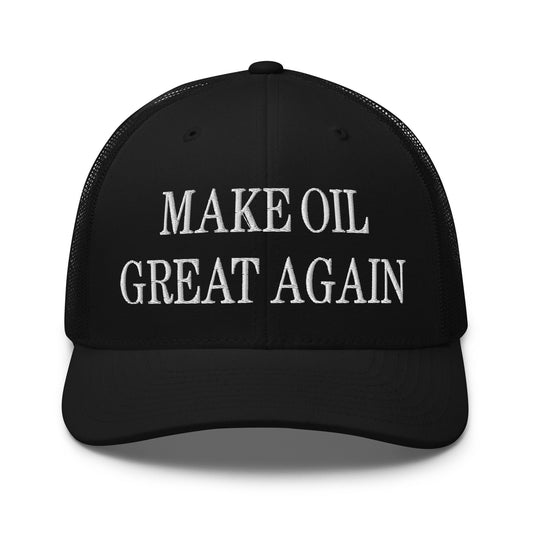 Make Oil Great Again Embroidered Mesh Trucker Hat Black