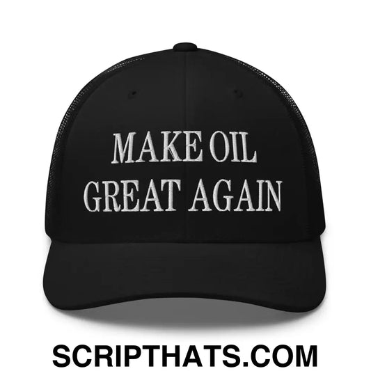 Make Oil Great Again Embroidered Mesh Trucker Hat Black