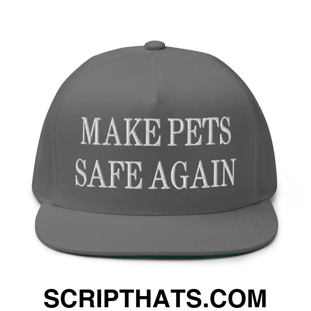 Make Pets Safe Again Embroidered 5 Panel Flat Bill Brim Snapback Hat Grey